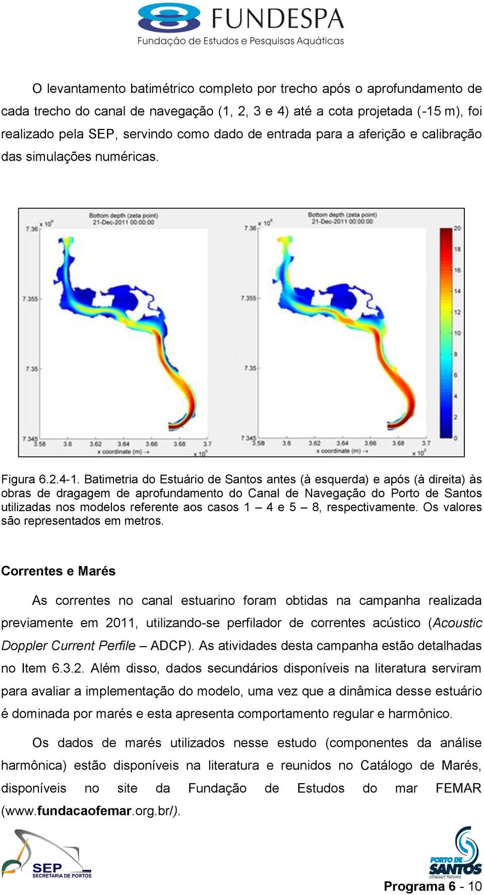 Batimetria do Estuário de Santos antes (à esquerda) e após (à direita) às obras de dragagem de aprofundamento do Canal de Navegação do Porto de Santos utilizadas nos modelos referente aos casos 1 4 e