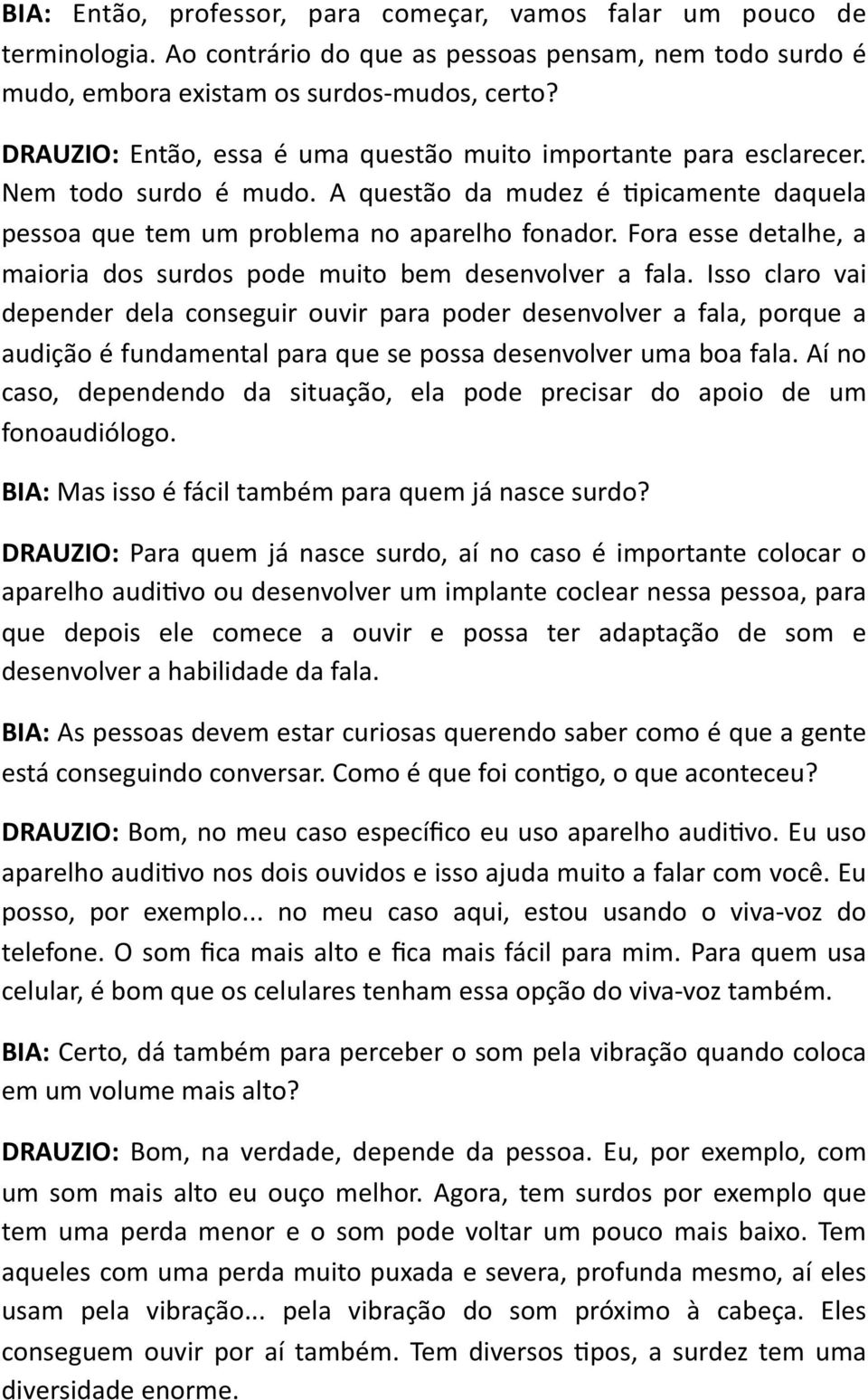 Fora esse detalhe, a maioria dos surdos pode muito bem desenvolver a fala.