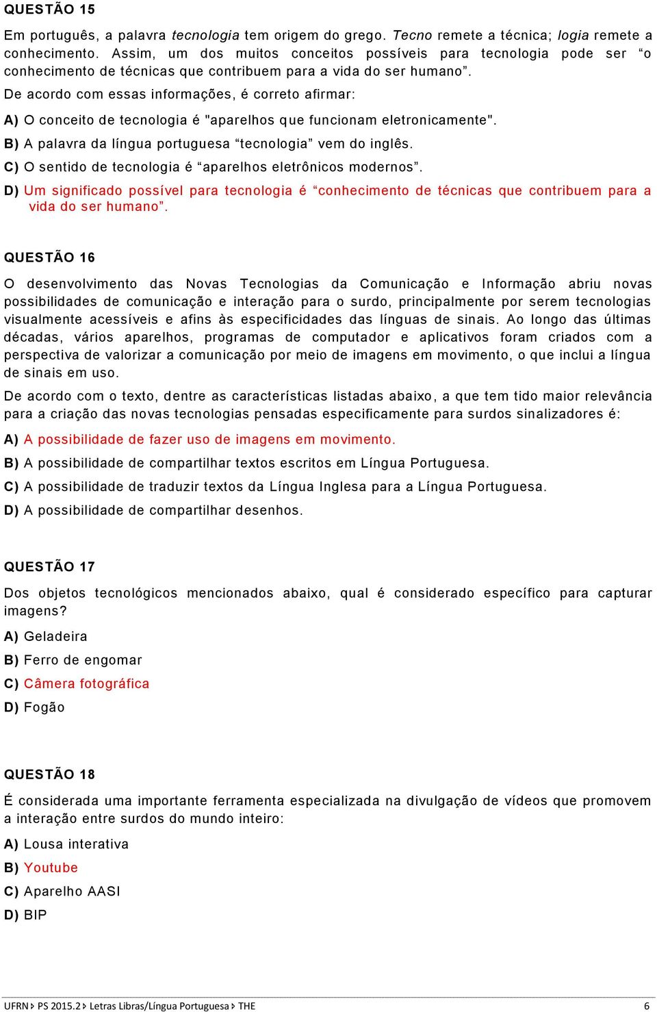 De acordo com essas informações, é correto afirmar: A) O conceito de tecnologia é "aparelhos que funcionam eletronicamente". B) A palavra da língua portuguesa tecnologia vem do inglês.