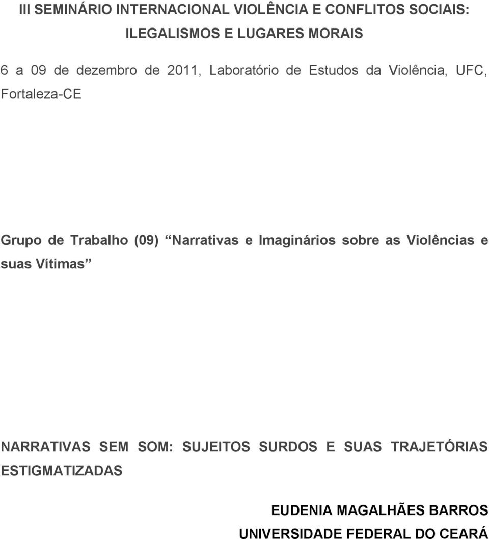 (09) Narrativas e Imaginários sobre as Violências e suas Vítimas NARRATIVAS SEM SOM: SUJEITOS
