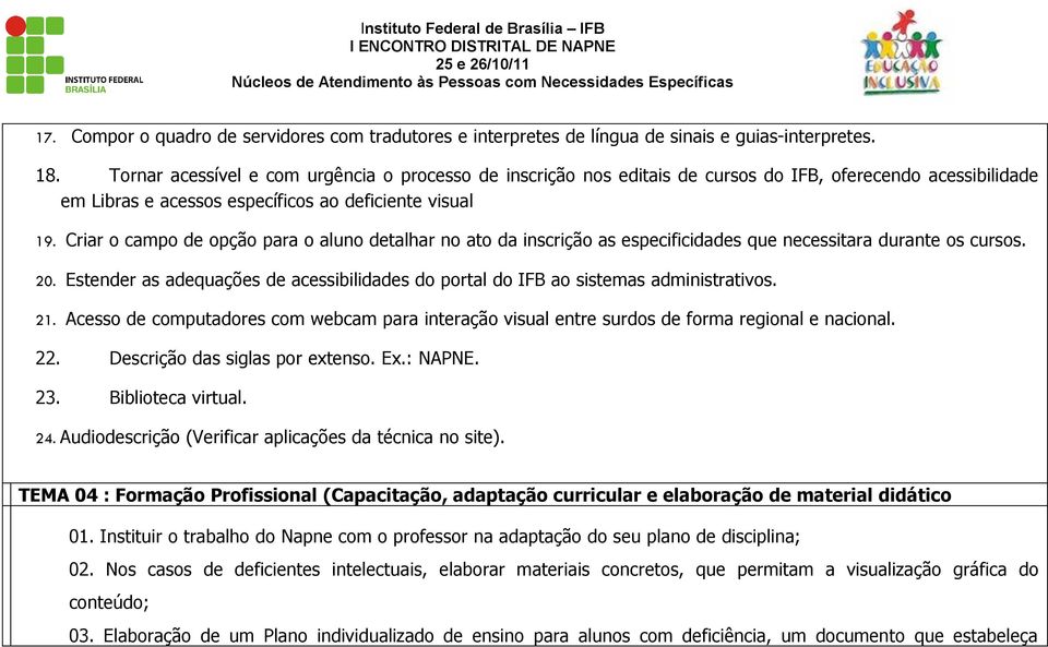 Criar o campo de opção para o aluno detalhar no ato da inscrição as especificidades que necessitara durante os cursos. 20.