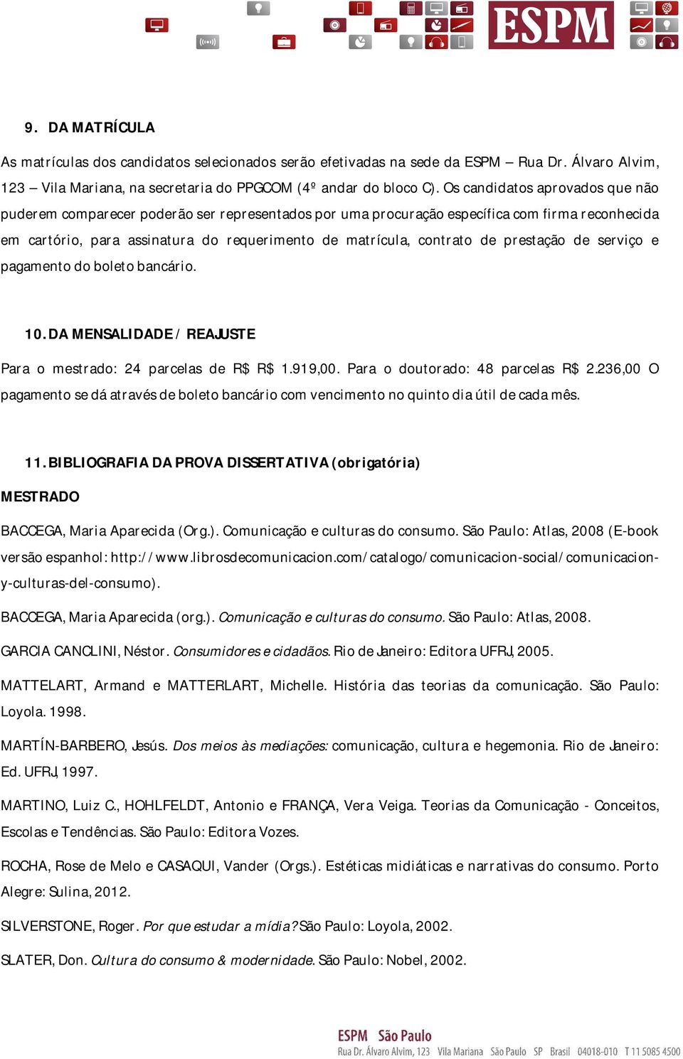 prestação de serviço e pagamento do boleto bancário. 10. DA MENSALIDADE / REAJUSTE Para o mestrado: 24 parcelas de R$ R$ 1.919,00. Para o doutorado: 48 parcelas R$ 2.