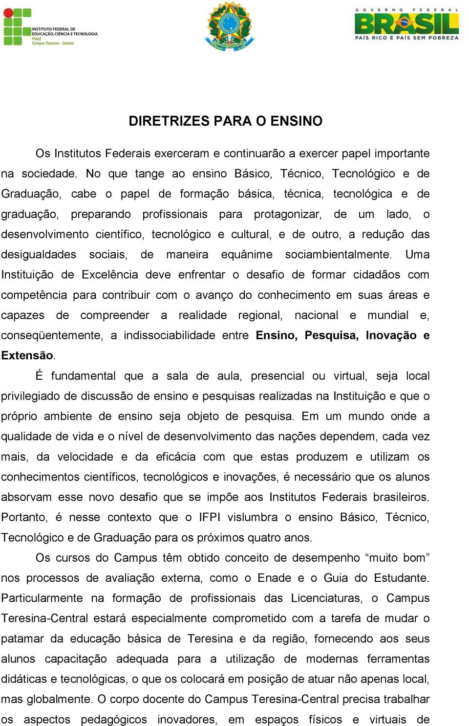 desenvolvimento científico, tecnológico e cultural, e de outro, a redução das desigualdades sociais, de maneira equânime sociambientalmente.