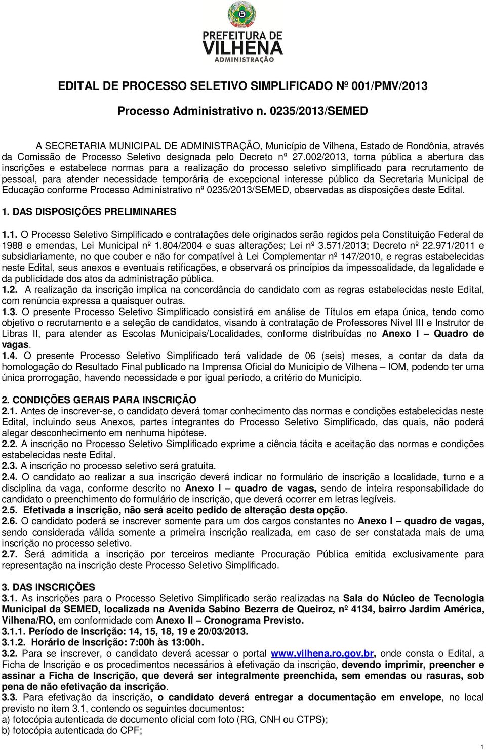 002/2013, torna pública a abertura das inscrições e estabelece normas para a realização do processo seletivo simplificado para recrutamento de pessoal, para atender necessidade temporária de