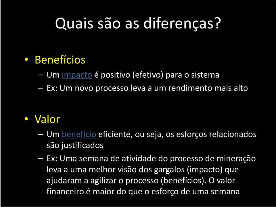 alto Valor Um benefícioeficiente, ou seja, os esforços relacionados são justificados Ex: Uma semana de