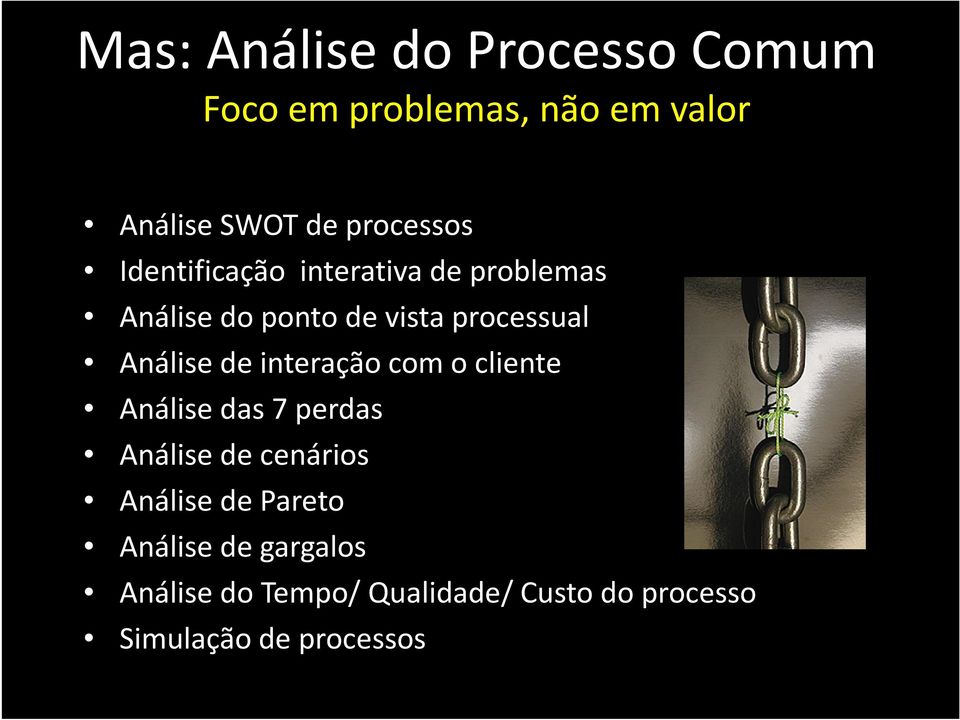 Análise de interação com o cliente Análise das 7 perdas Análise de cenários Análise de