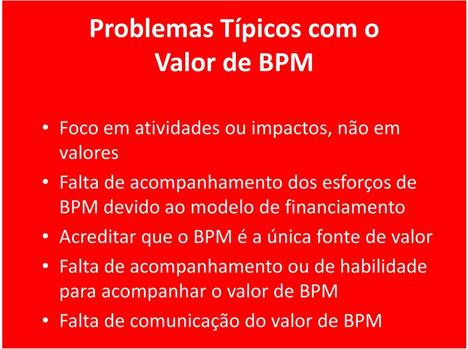 financiamento Acreditar que o BPM é a única fonte de valor Falta de