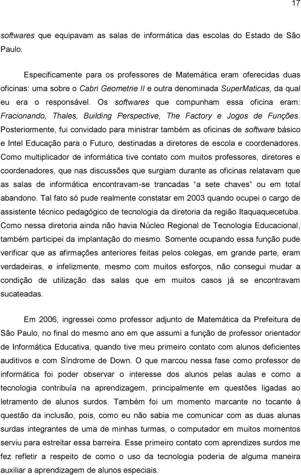 Os softwares que compunham essa oficina eram: Fracionando, Thales, Building Perspective, The Factory e Jogos de Funções.