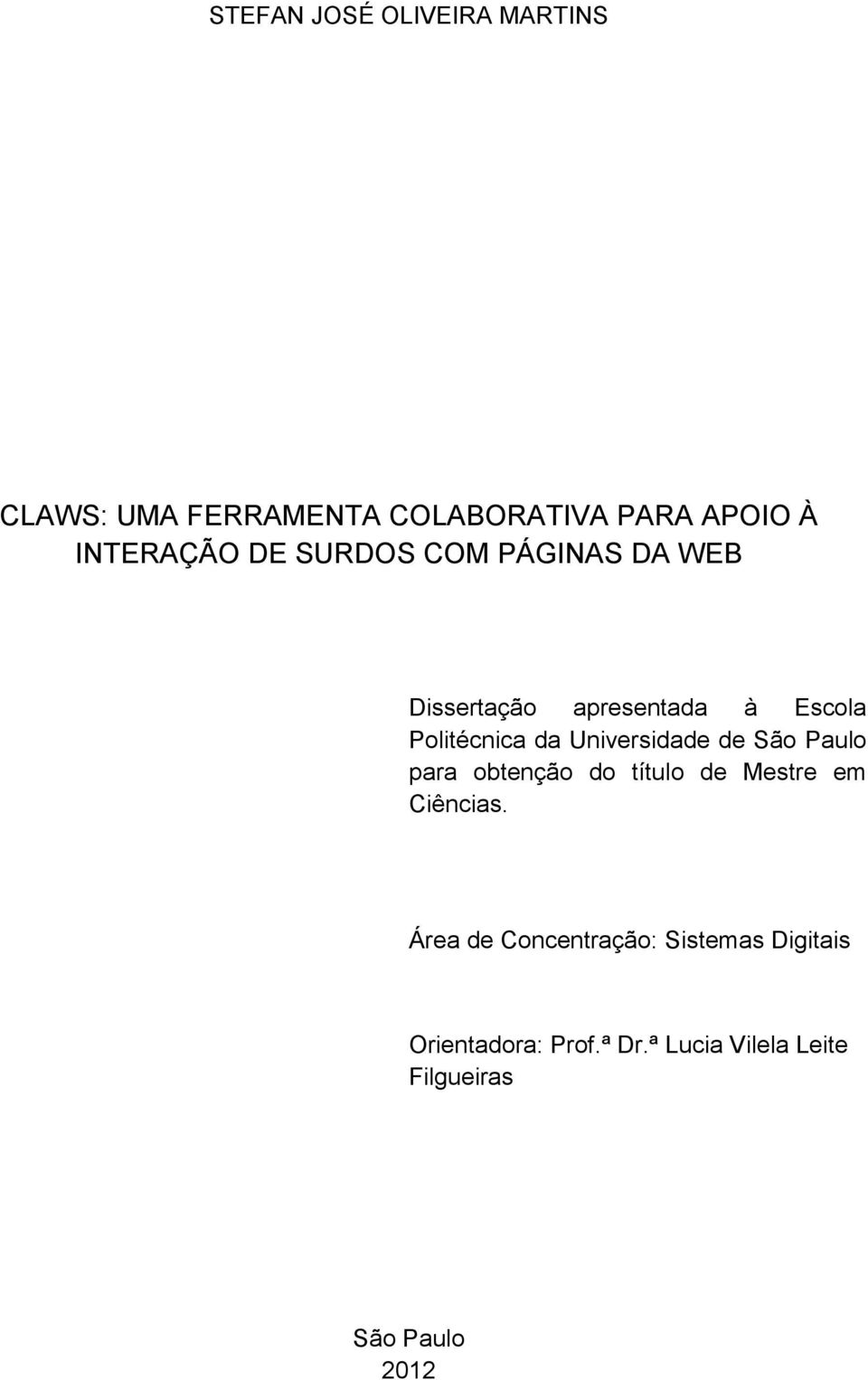 Universidade de São Paulo para obtenção do título de Mestre em Ciências.