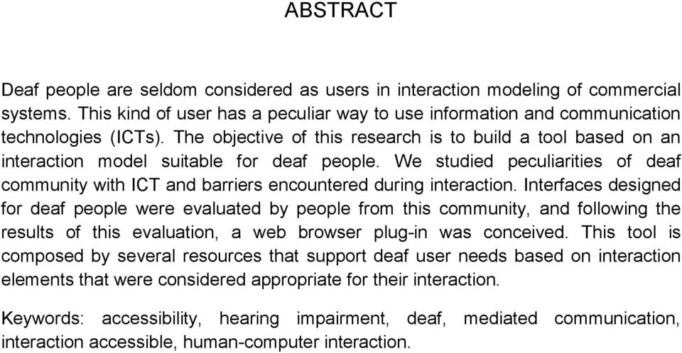We studied peculiarities of deaf community with ICT and barriers encountered during interaction.