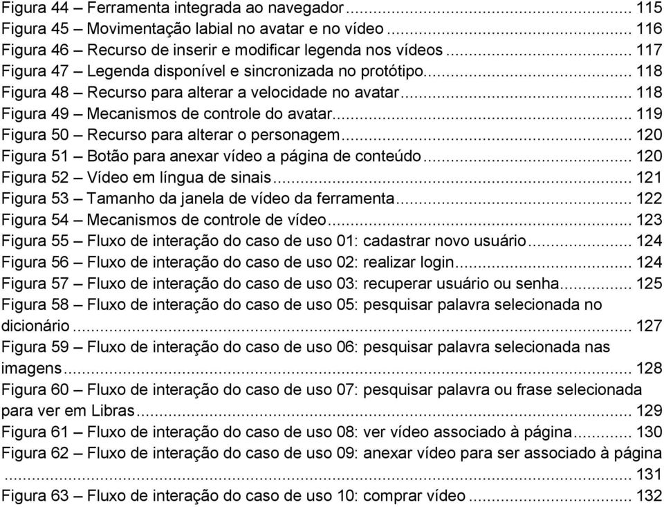 .. 119 Figura 50 Recurso para alterar o personagem... 120 Figura 51 Botão para anexar vídeo a página de conteúdo... 120 Figura 52 Vídeo em língua de sinais.