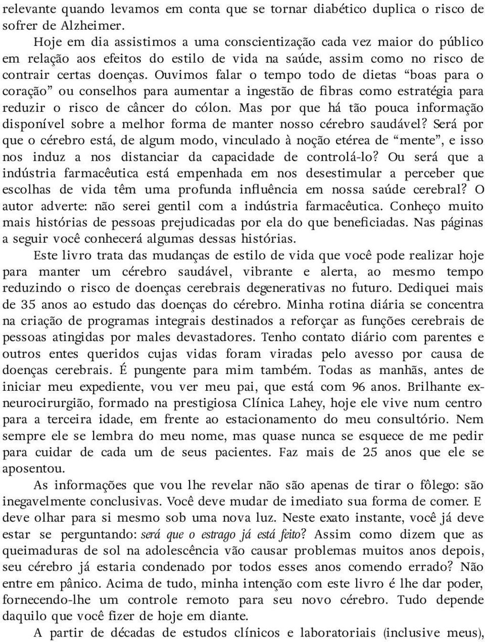 Ouvimos falar o tempo todo de dietas boas para o coração ou conselhos para aumentar a ingestão de fibras como estratégia para reduzir o risco de câncer do cólon.