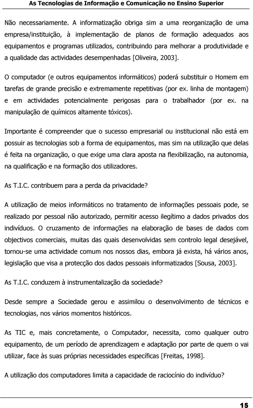 produtividade e a qualidade das actividades desempenhadas [Oliveira, 2003].