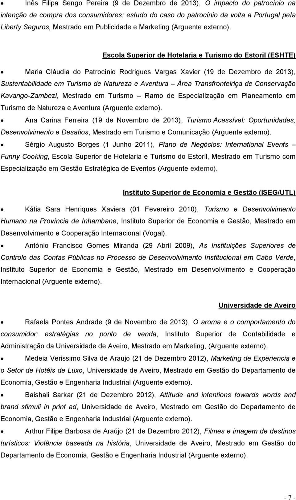 Escola Superior de Hotelaria e Turismo do Estoril (ESHTE) Maria Cláudia do Patrocínio Rodrigues Vargas Xavier (19 de Dezembro de 2013), Sustentabilidade em Turismo de Natureza e Aventura Área