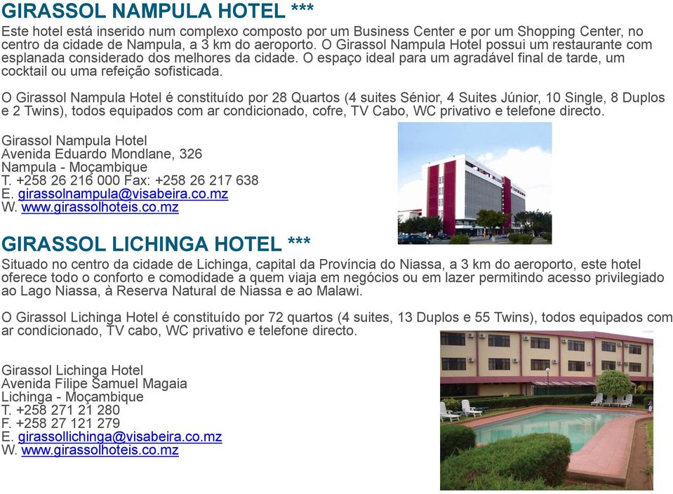 O Girassol Nampula Hotel é constituído por 28 Quartos (4 suites Sénior, 4 Suites Júnior, 10 Single, 8 Duplos e 2 Twins), todos equipados com ar condicionado, cofre, TV Cabo, WC privativo e telefone