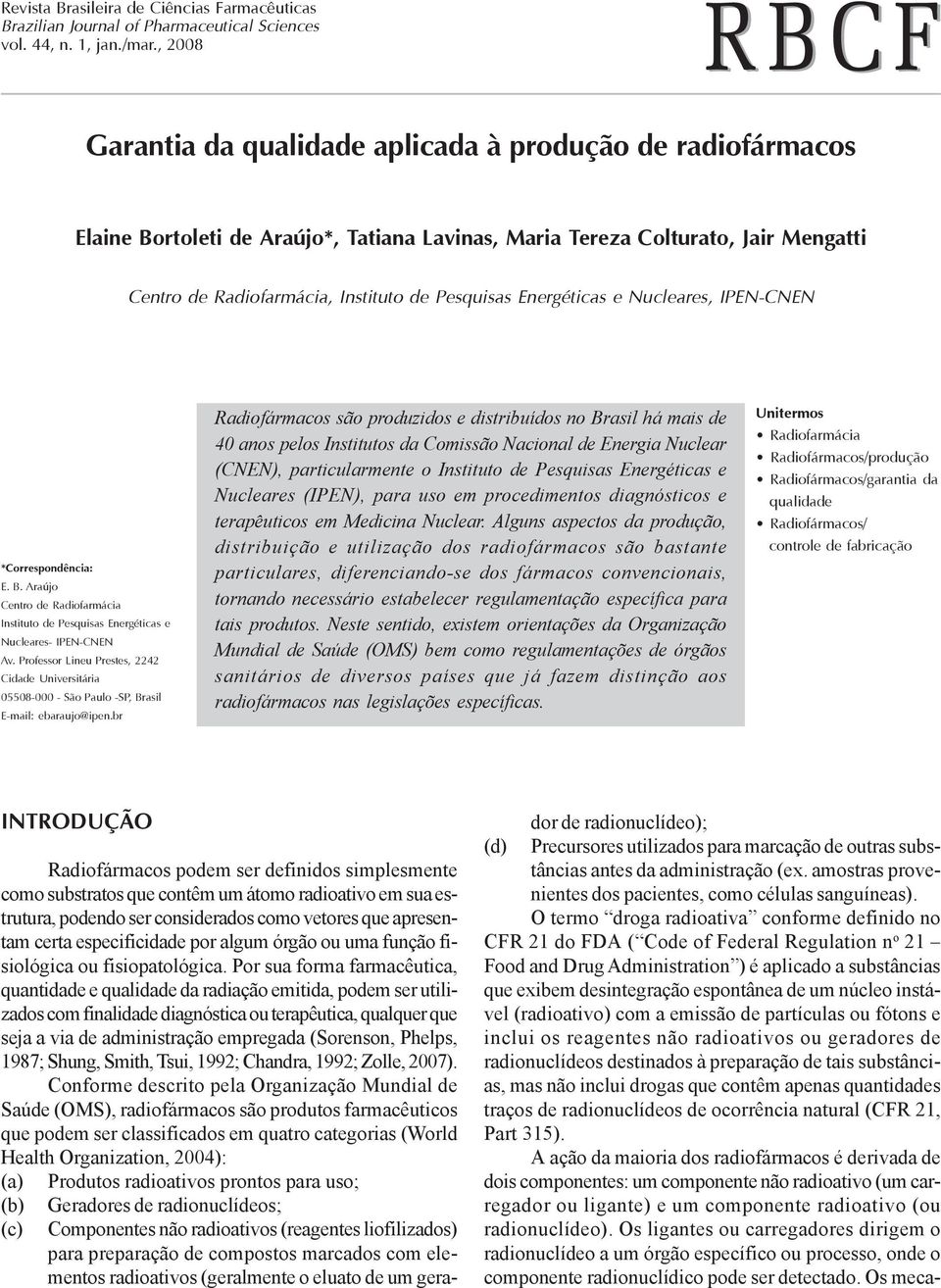 Energéticas e Nucleares, IPEN-CNEN *Correspondência: E. B. Araújo Centro de Radiofarmácia Instituto de Pesquisas Energéticas e Nucleares- IPEN-CNEN Av.