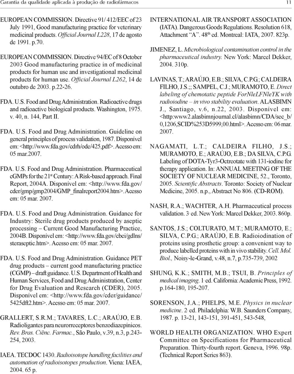 Directive 94/EC of 8 October 2003 Good manufacturing practice in of medicinal products for human use and investigational medicinal products for human use. Official Journal L262, 14 de outubro de 2003.