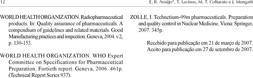 WHO Expert Committee on Specifications for Pharmaceutical Preparation. Fortieth report. Geneva, 2006. 461p. (Technical Report Series 937). ZOLLE, I.