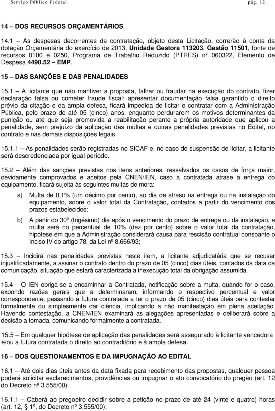 Programa de Trabalho Reduzido (PTRES) nº 060322, Elemento de Despesa 4490.52 EMP. 15 DAS SANÇÕES E DAS PENALIDADES 15.