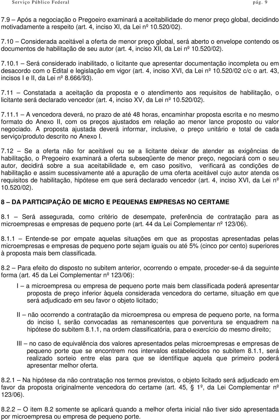 4, inciso XVI, da Lei nº 10.520/02 c/c o art. 43, incisos I e II, da Lei nº 8.666/93). 7.