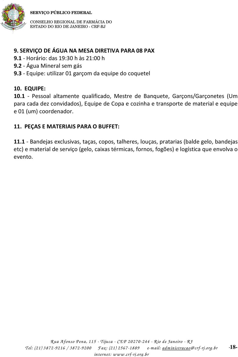 1 - Pessoal altamente qualificado, Mestre de Banquete, Garçons/Garçonetes (Um para cada dez convidados), Equipe de Copa e cozinha e transporte de