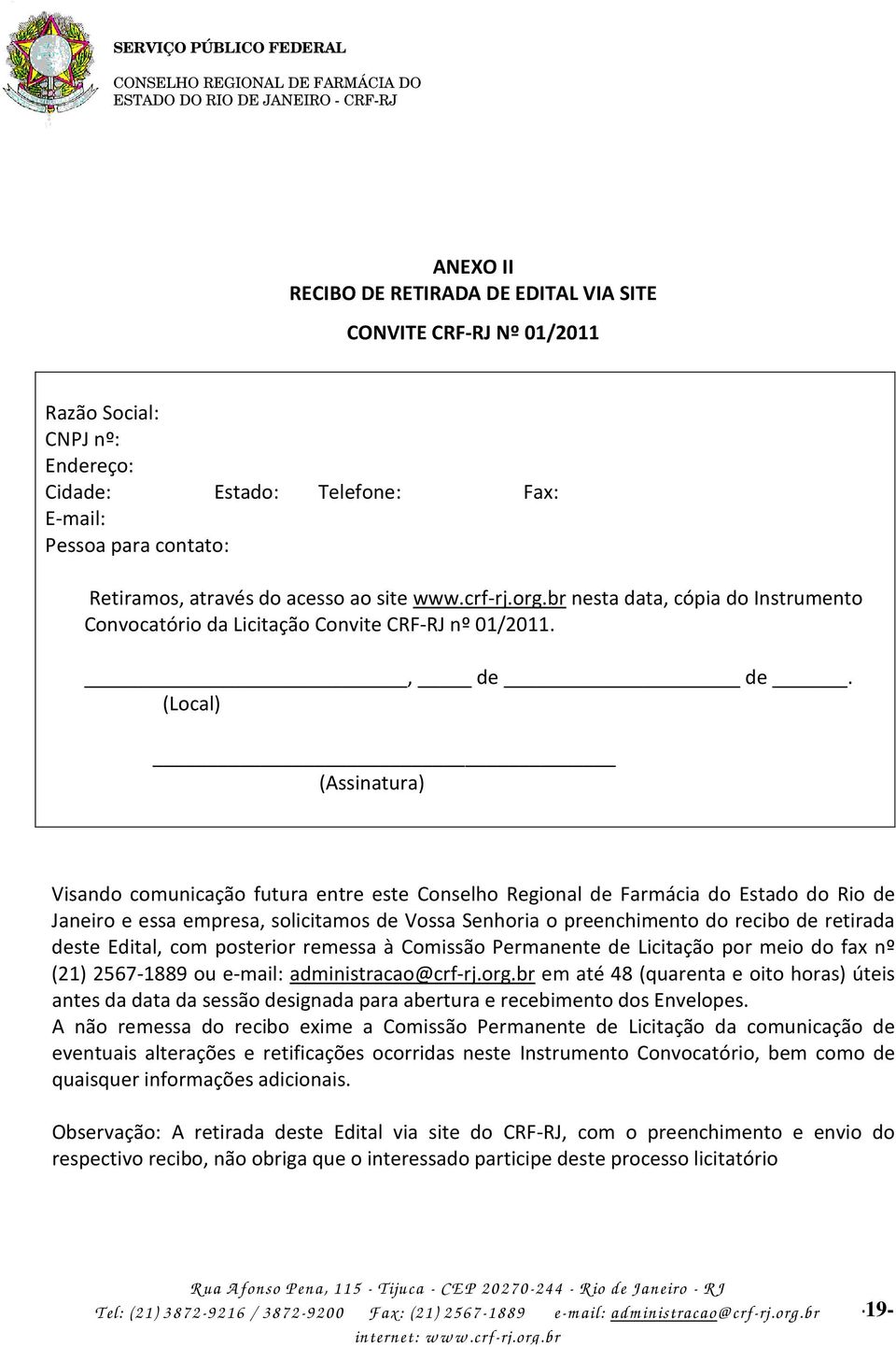 (Local) (Assinatura) Visando comunicação futura entre este Conselho Regional de Farmácia do Estado do Rio de Janeiro e essa empresa, solicitamos de Vossa Senhoria o preenchimento do recibo de