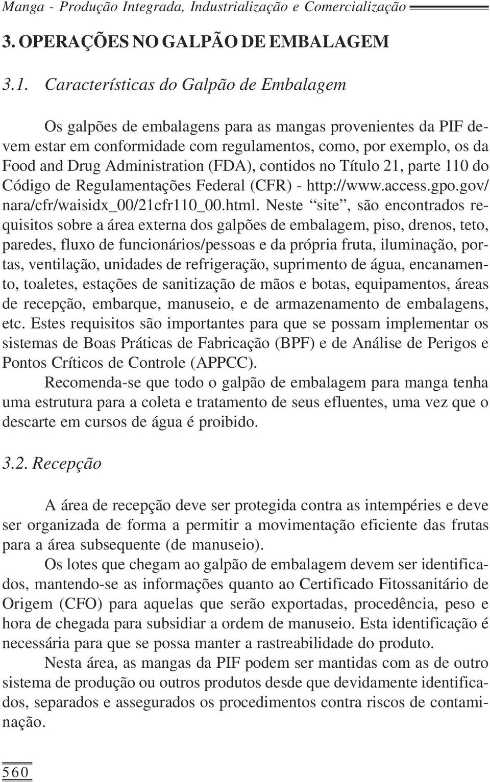 (FDA), contidos no Título 21, parte 110 do Código de Regulamentações Federal (CFR) - http://www.access.gpo.gov/ nara/cfr/waisidx_00/21cfr110_00.html.