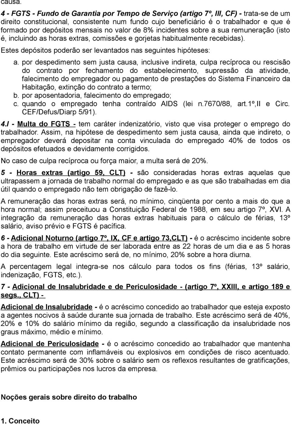 mensais no valor de 8% incidentes sobre a sua remuneração (isto é, incluindo as horas extras, comissões e gorjetas habitualmente recebidas).