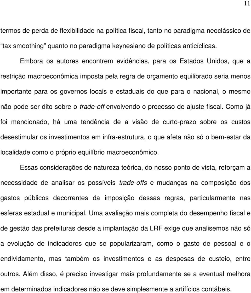 do que para o nacional, o mesmo não pode ser dito sobre o trade-off envolvendo o processo de ajuste fiscal.