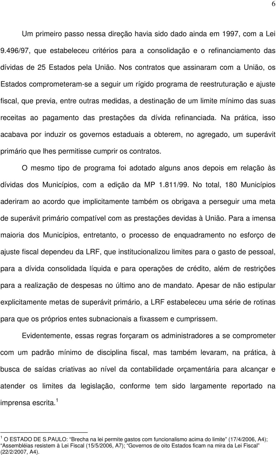 das suas receitas ao pagamento das prestações da dívida refinanciada.