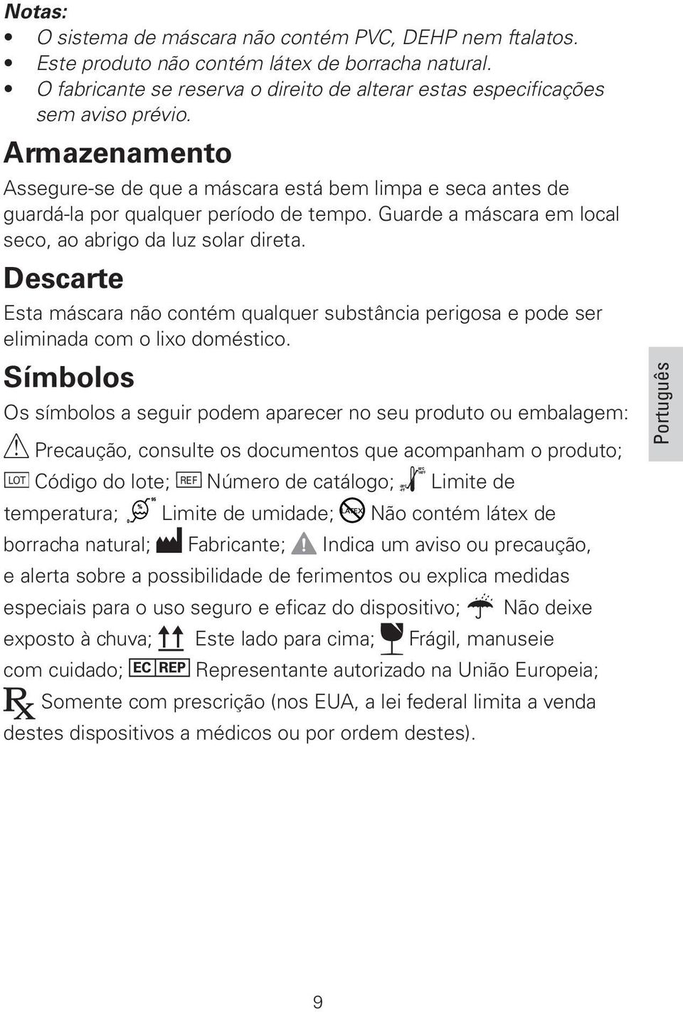 Descarte Esta máscara não contém qualquer substância perigosa e pode ser eliminada com o lixo doméstico.