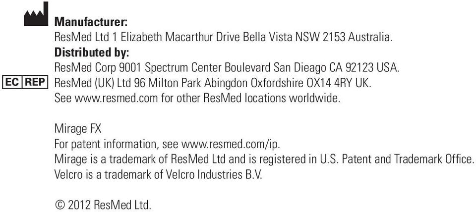 ResMed (UK) Ltd 96 Milton Park Abingdon Oxfordshire OX14 4RY UK. See www.resmed.com for other ResMed locations worldwide.