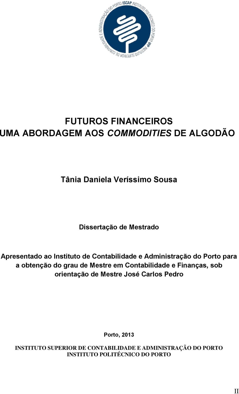 obtenção do grau de Mestre em Contabilidade e Finanças, sob orientação de Mestre José Carlos Pedro