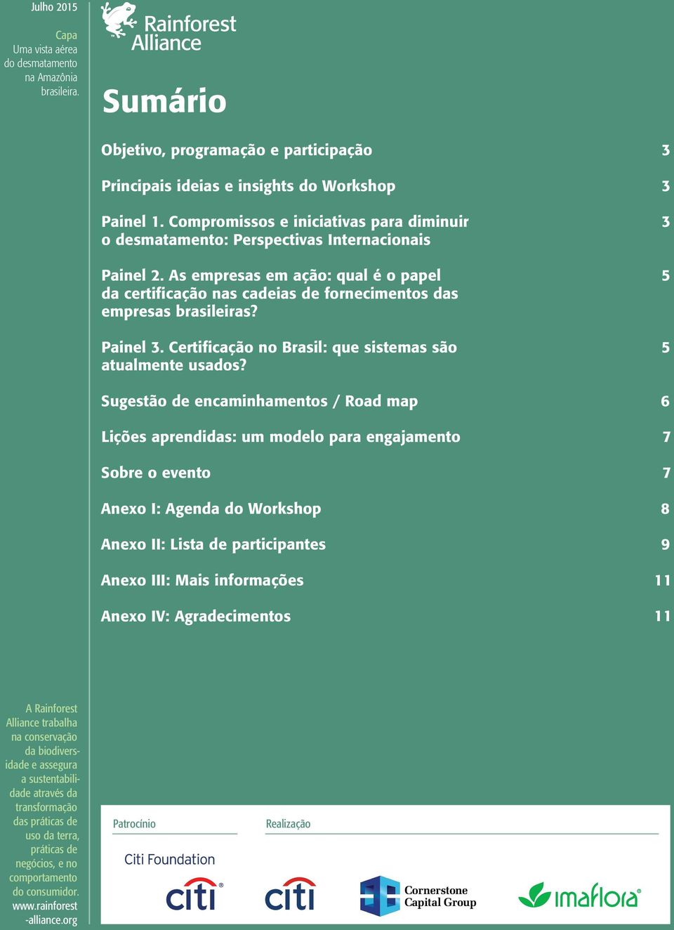 As empresas em ação: qual é o papel da certificação nas cadeias de fornecimentos das empresas brasileiras? Painel 3. Certificação no Brasil: que sistemas são atualmente usados?