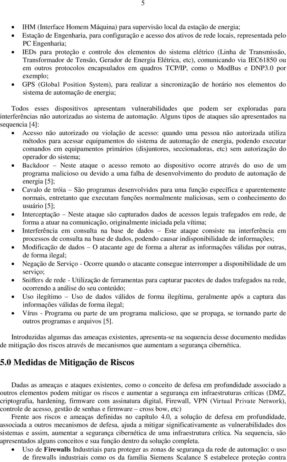 em quadros TCP/IP, como o ModBus e DNP3.