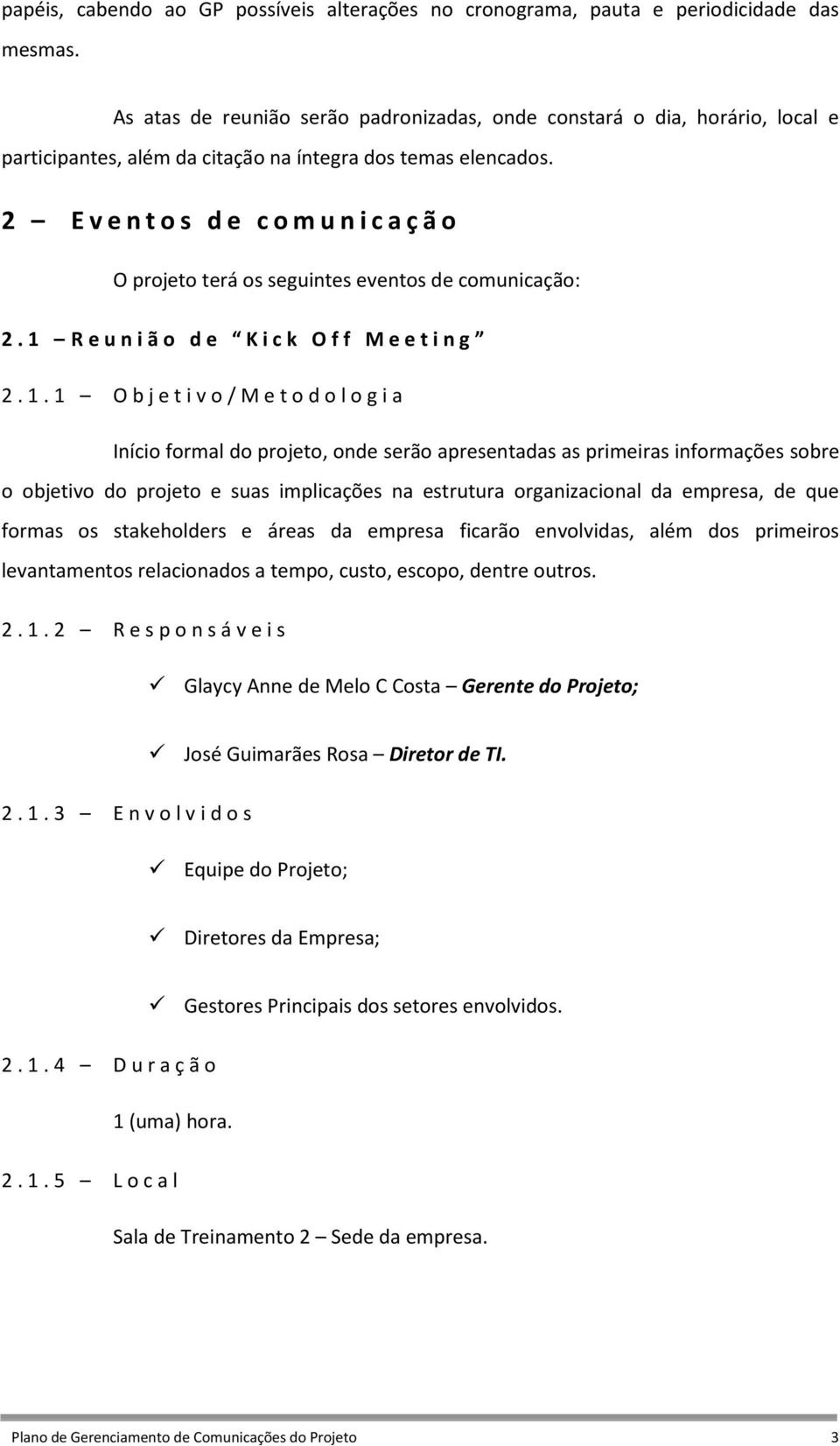 2 E v e n t o s d e c o m u n i c a ç ã o O projeto terá os seguintes eventos de comunicação: 2. 1 