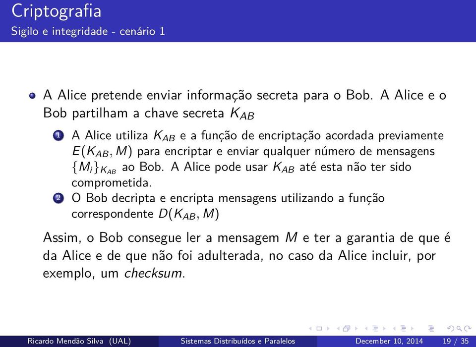 mensagens {M i } KAB ao Bob. A Alice pode usar K AB até esta não ter sido comprometida.