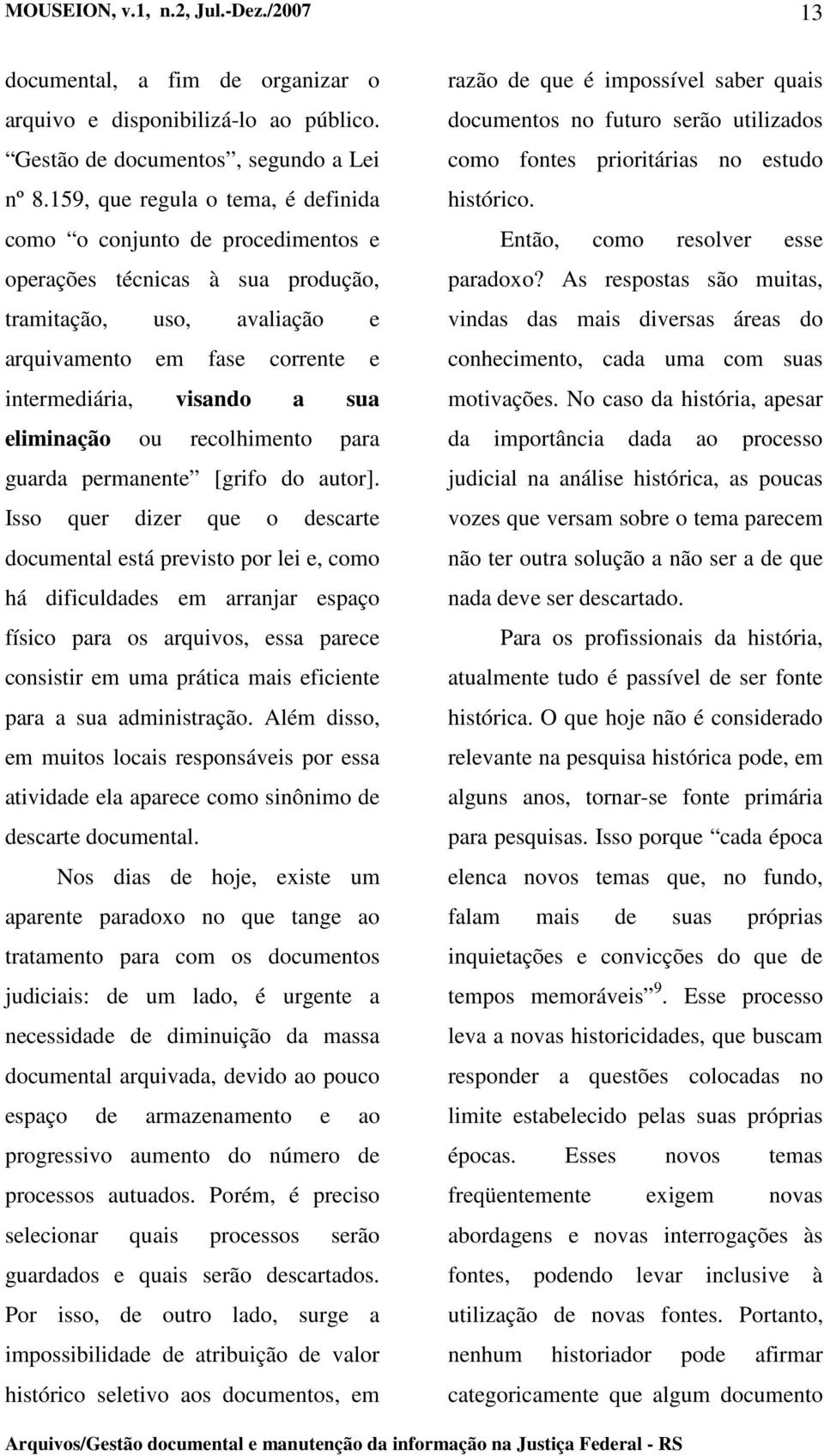 eliminação ou recolhimento para guarda permanente [grifo do autor].