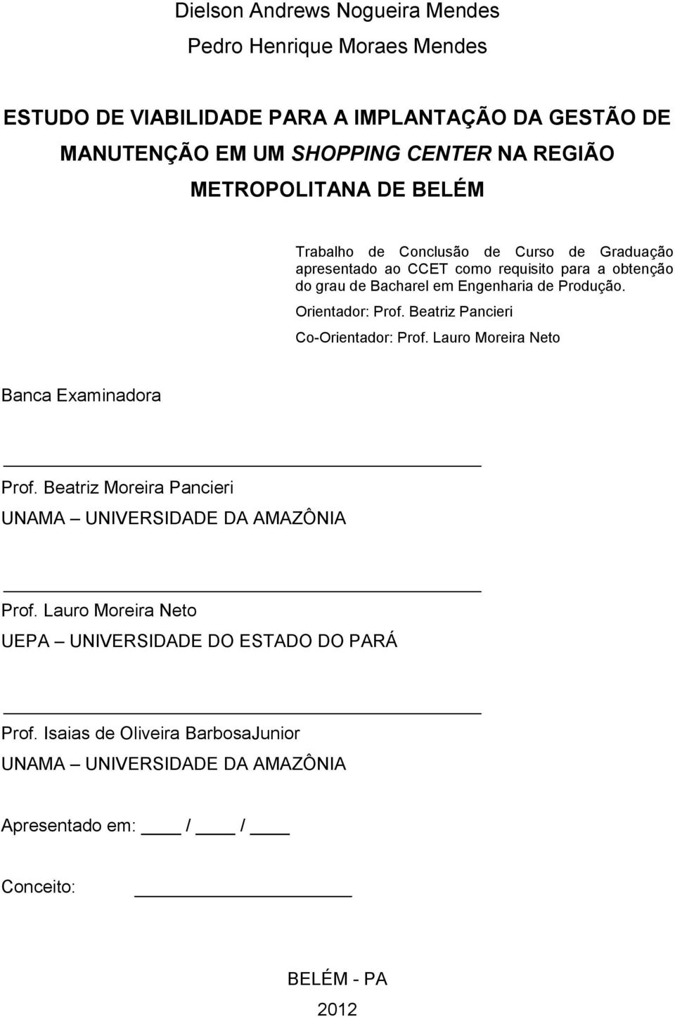 Orientador: Prof. Beatriz Pancieri Co-Orientador: Prof. Lauro Moreira Neto Banca Examinadora Prof. Beatriz Moreira Pancieri UNAMA UNIVERSIDADE DA AMAZÔNIA Prof.