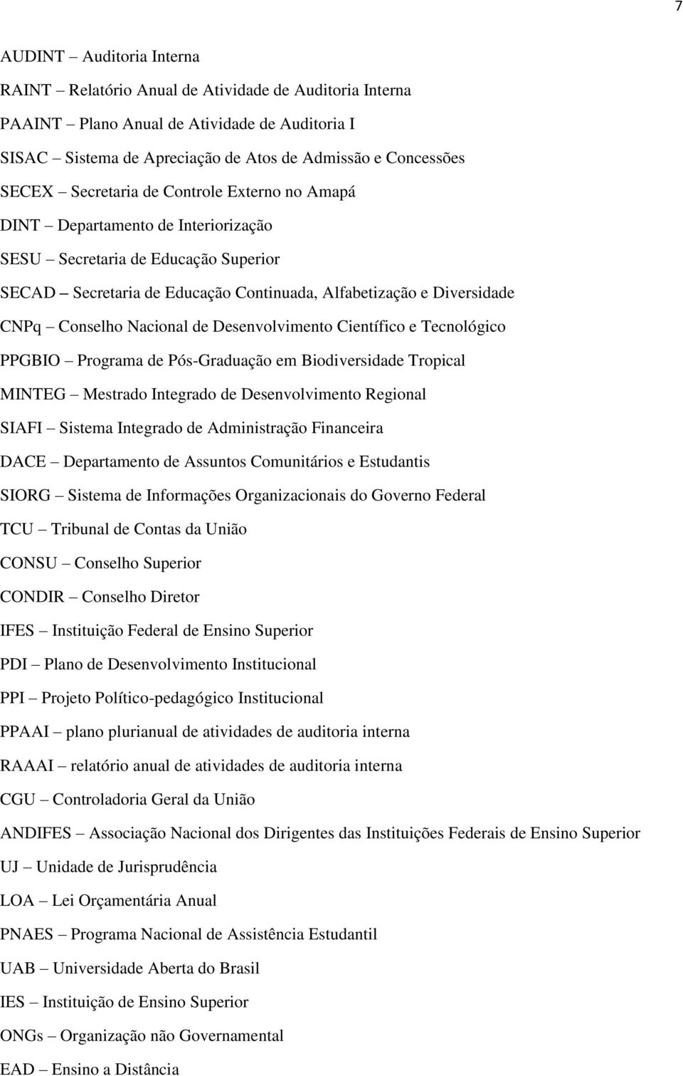 Nacional de Desenvolvimento Científico e Tecnológico PPGBIO Programa de Pós-Graduação em Biodiversidade Tropical MINTEG Mestrado Integrado de Desenvolvimento Regional SIAFI Sistema Integrado de