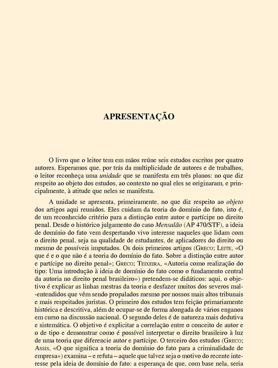 eles se originaram, e principalmente, à atitude que neles se manifesta. A unidade se apresenta, primeiramente, no que diz respeito ao objeto dos artigos aqui reunidos.