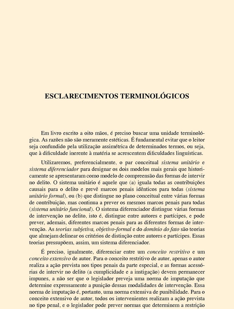 Utilizaremos, preferencialmente, o par conceitual sistema unitário e sistema diferenciador para designar os dois modelos mais gerais que historicamente se apresentaram como modelo de compreensão das