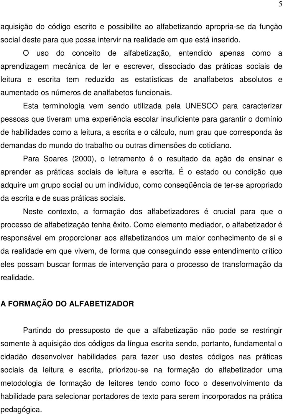 absolutos e aumentado os números de analfabetos funcionais.