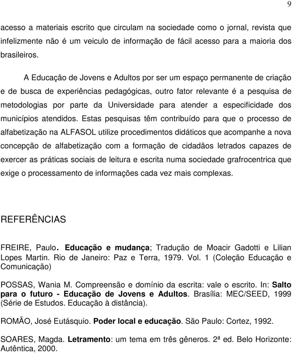 atender a especificidade dos municípios atendidos.