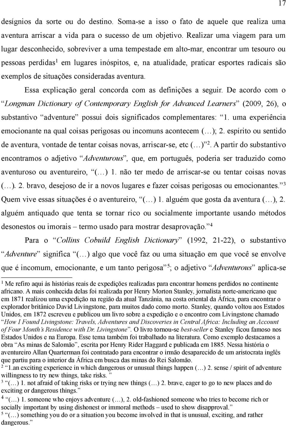 são exemplos de situações consideradas aventura. Essa explicação geral concorda com as definições a seguir.