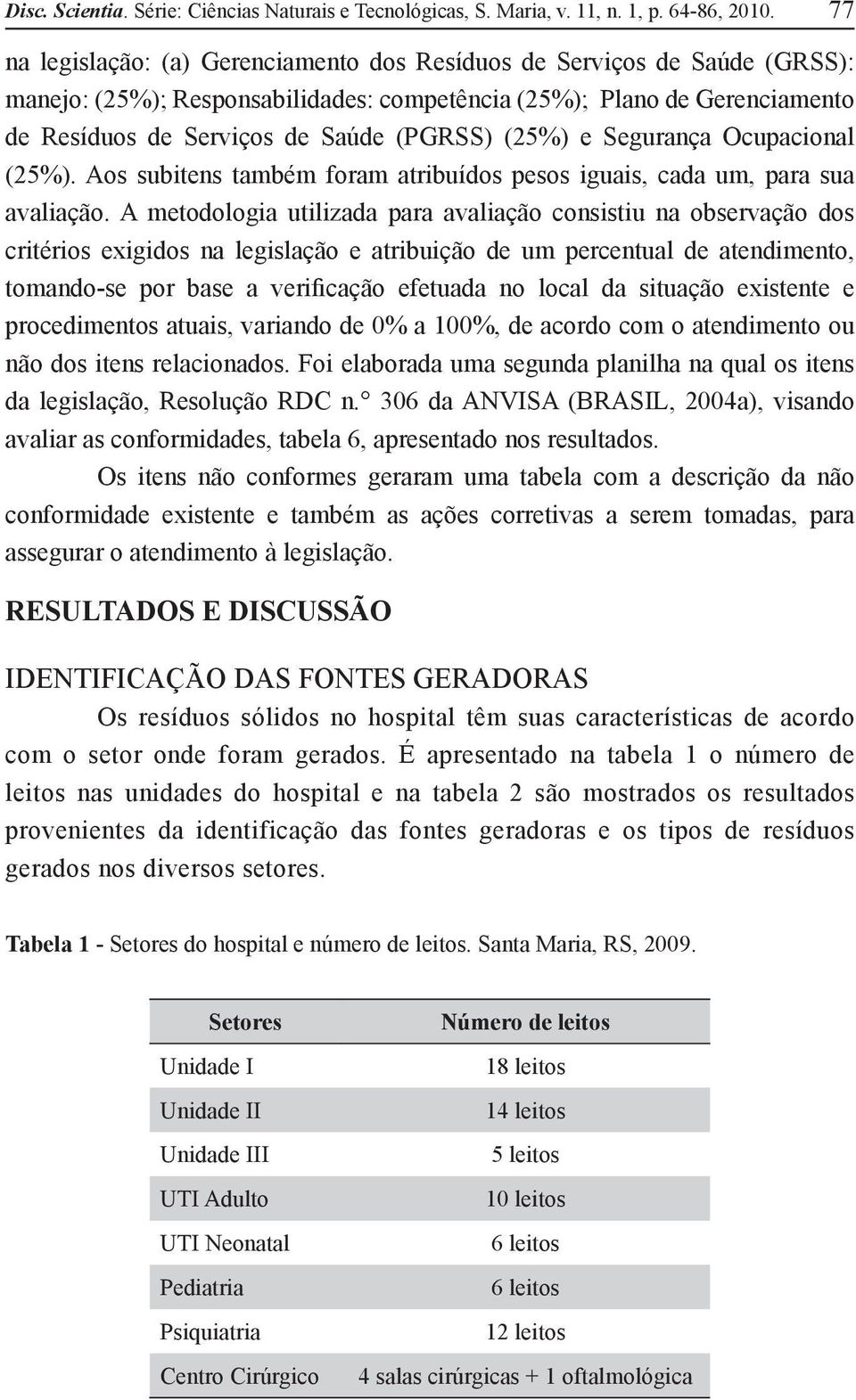 (25%) e Segurança Ocupacional (25%). Aos subitens também foram atribuídos pesos iguais, cada um, para sua avaliação.