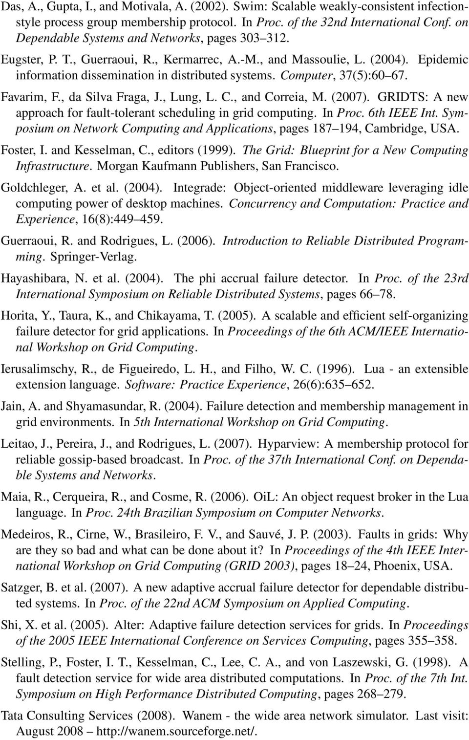 Computer, 37(5):60 67. Favarim, F., da Silva Fraga, J., Lung, L. C., and Correia, M. (2007). GRIDTS: A new approach for fault-tolerant scheduling in grid computing. In Proc. 6th IEEE Int.