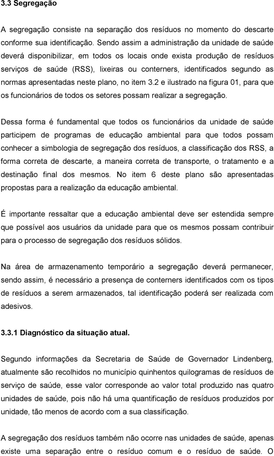 normas apresentadas neste plano, no item 3.2 e ilustrado na figura 01, para que os funcionários de todos os setores possam realizar a segregação.