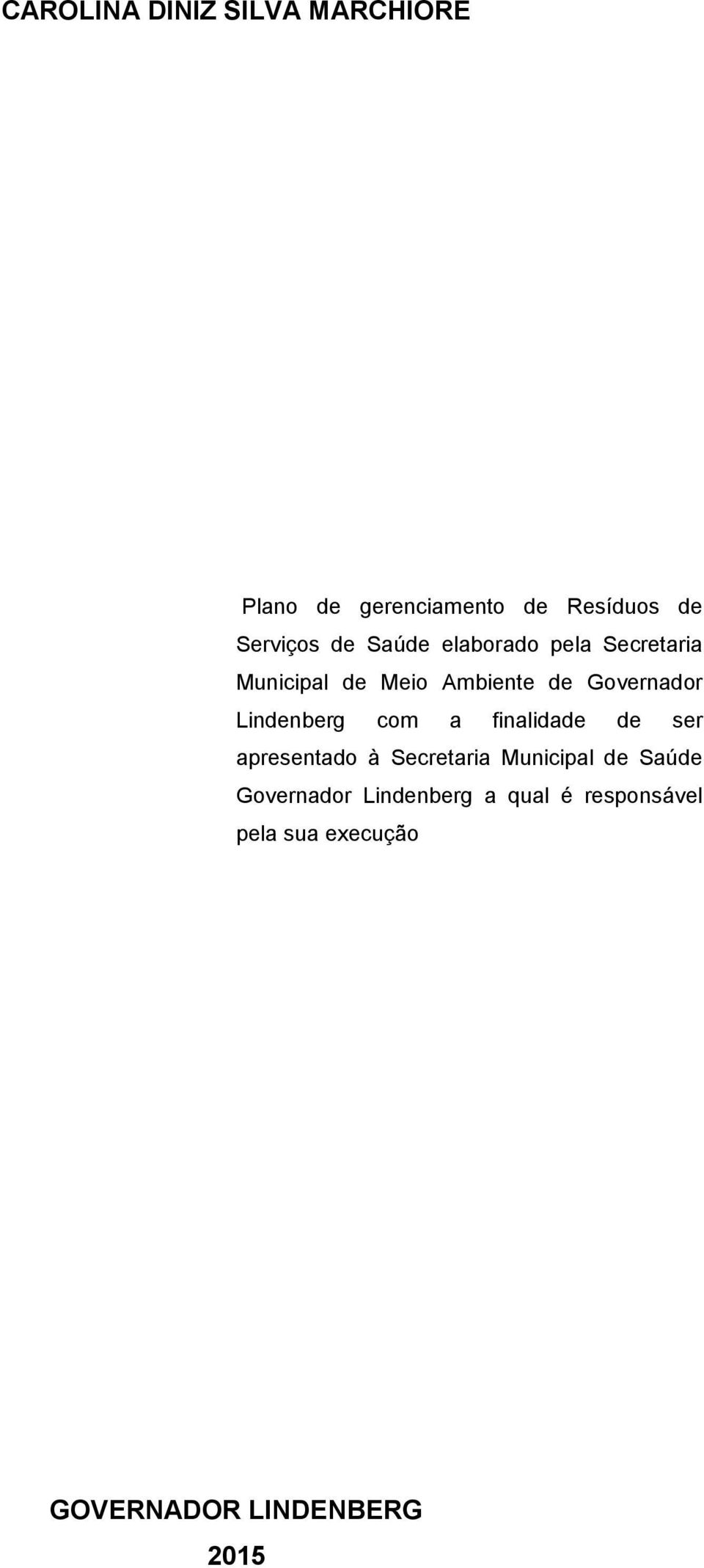 Lindenberg com a finalidade de ser apresentado à Secretaria Municipal de Saúde