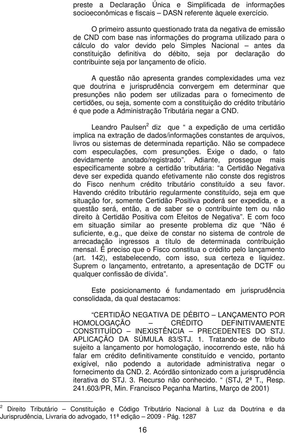 do débito, seja por declaração do contribuinte seja por lançamento de ofício.